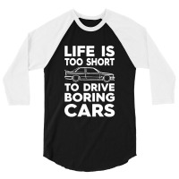 Lifes Too Short To Drive Boring Cars 3/4 Sleeve Shirt | Artistshot