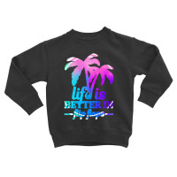 Life Is Better In Flip Flops Toddler Sweatshirt | Artistshot