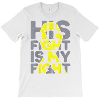 His Fight Is My Fight Childhood Cancer Awareness Tee T Shirt T-shirt | Artistshot