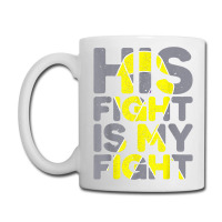 His Fight Is My Fight Childhood Cancer Awareness Tee T Shirt Coffee Mug | Artistshot