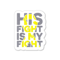 His Fight Is My Fight Childhood Cancer Awareness Tee T Shirt Sticker | Artistshot