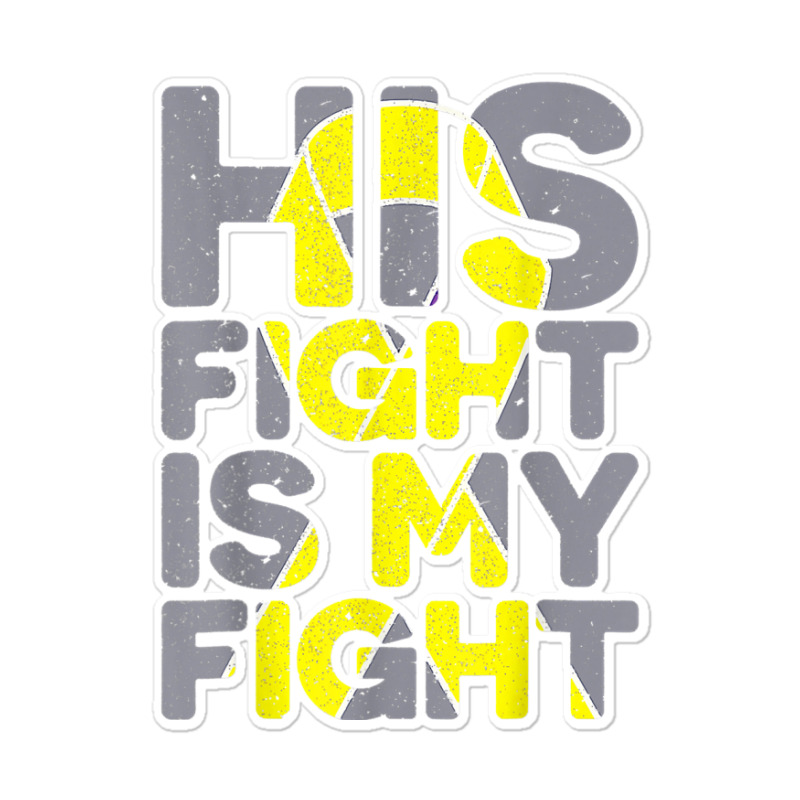 His Fight Is My Fight Childhood Cancer Awareness Tee T Shirt Sticker | Artistshot