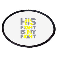 His Fight Is My Fight Childhood Cancer Awareness Tee T Shirt Oval Patch | Artistshot