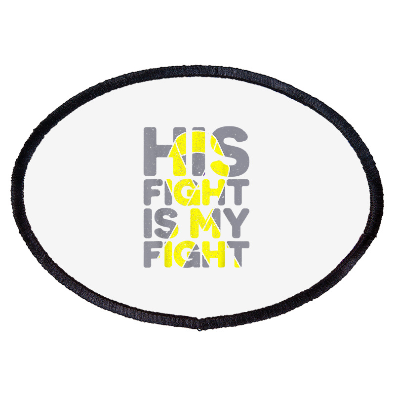 His Fight Is My Fight Childhood Cancer Awareness Tee T Shirt Oval Patch | Artistshot