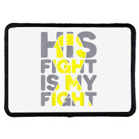 His Fight Is My Fight Childhood Cancer Awareness Tee T Shirt Rectangle Patch | Artistshot