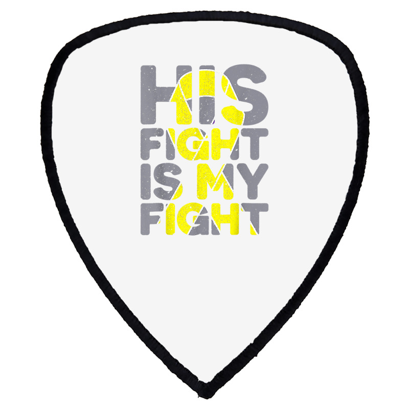 His Fight Is My Fight Childhood Cancer Awareness Tee T Shirt Shield S Patch | Artistshot