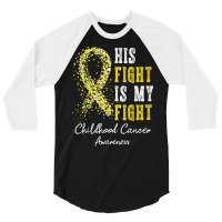 His Fight Is My Fight Gold Ribbon Childhood Cancer Awareness T Shirt 3/4 Sleeve Shirt | Artistshot