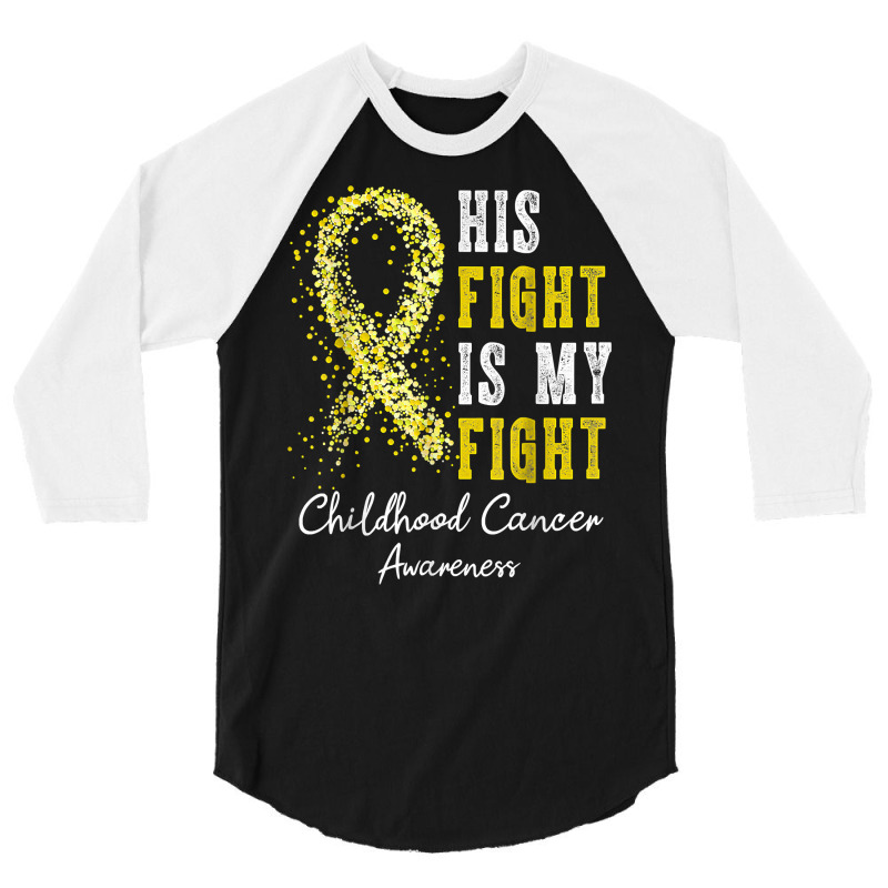 His Fight Is My Fight Gold Ribbon Childhood Cancer Awareness T Shirt 3/4 Sleeve Shirt | Artistshot