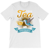 Hummingbird Lover Flowers I Run On Tea And Hummingbirds T Shirt T-shirt | Artistshot