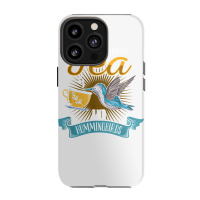 Hummingbird Lover Flowers I Run On Tea And Hummingbirds T Shirt Iphone 13 Pro Case | Artistshot