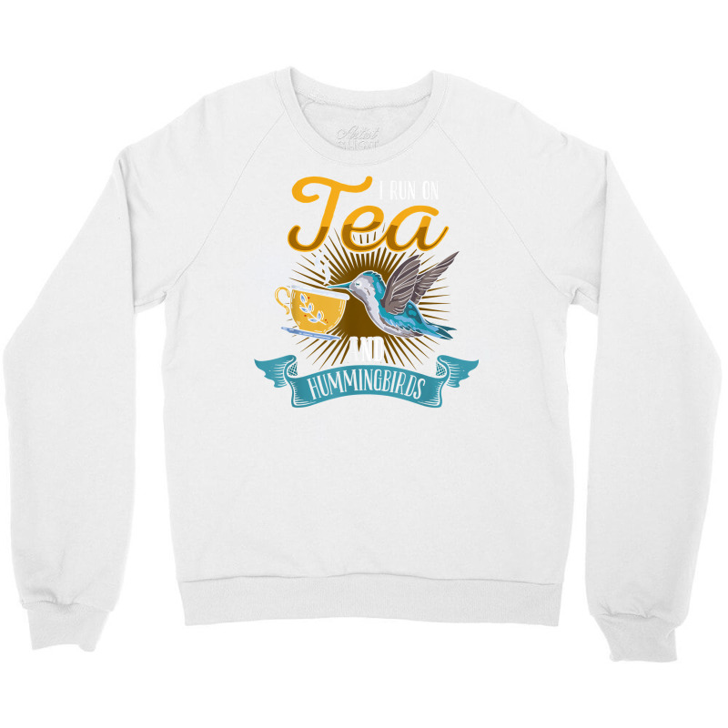 Hummingbird Lover Flowers I Run On Tea And Hummingbirds T Shirt Crewneck Sweatshirt | Artistshot