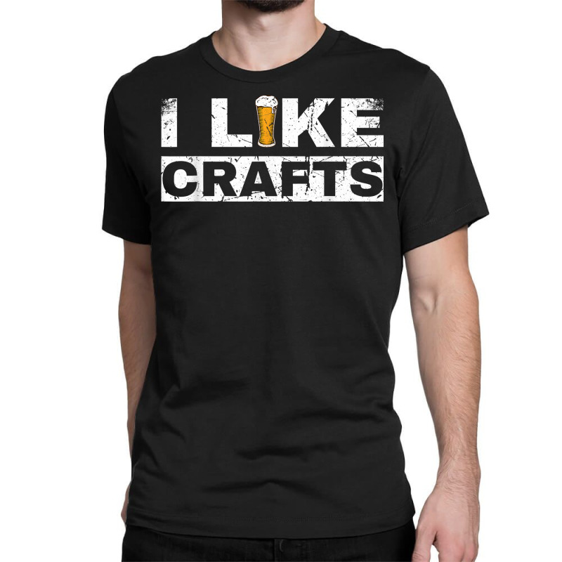 Mens I Like Crafts Beer Funny Clever Drinking And Hops Apparel T Shirt Classic T-shirt | Artistshot