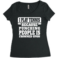 I Play Tennis Punching People Is Frowned Upon Women's Triblend Scoop T-shirt | Artistshot