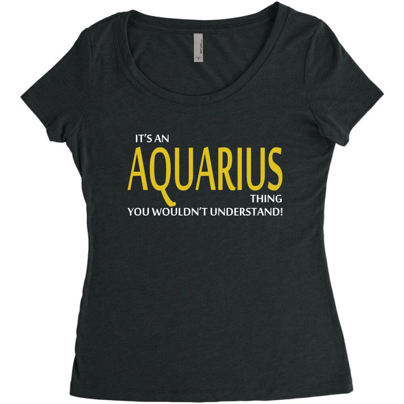 It's An Aquarius Thing, You Wouldn't Understand! Women's Triblend Scoop T-shirt by tshiart | Artistshot