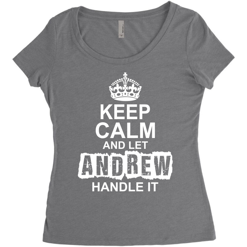 Keep Calm And Let Andrew Handle It Women's Triblend Scoop T-shirt by tshiart | Artistshot