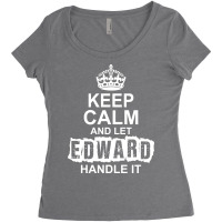 Keep Calm And Let Edward Handle It Women's Triblend Scoop T-shirt | Artistshot