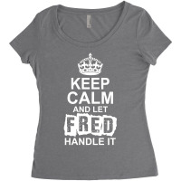 Keep Calm And Let Fred Handle It Women's Triblend Scoop T-shirt | Artistshot