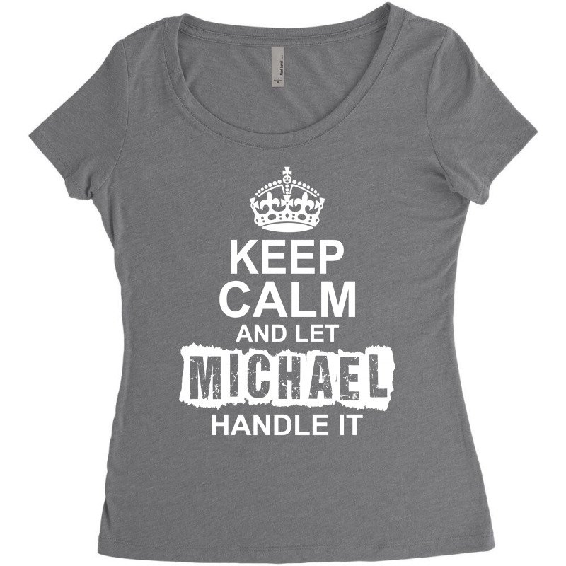 Keep Calm And Let Michael Handle It Women's Triblend Scoop T-shirt by tshiart | Artistshot