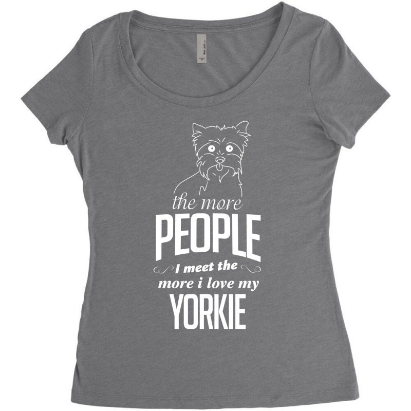 The More People I Meet The More I Love My Yorkie Gifts Women's Triblend Scoop T-shirt by tshiart | Artistshot