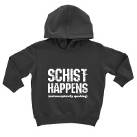 Funny Geologist Schist Happens Teacher Professor Shirt Toddler Hoodie | Artistshot