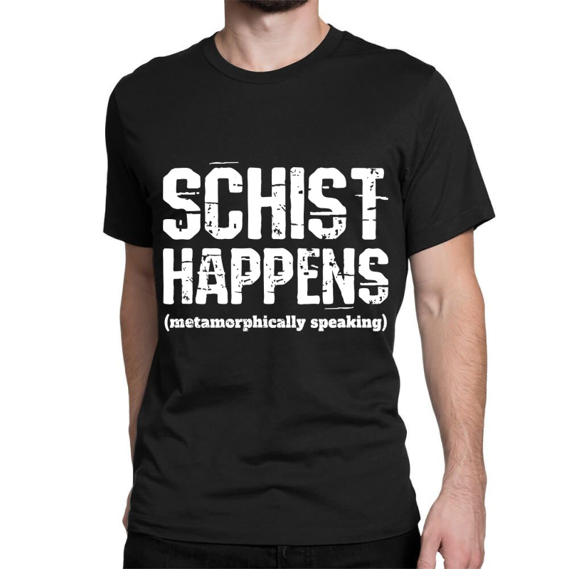 Funny Geologist Schist Happens Teacher Professor Shirt Classic T-shirt by HUUY | Artistshot