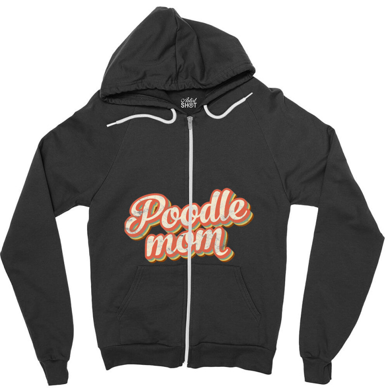 Vintage Poodle Mom Gift Dog Lover Pet Poodle Mama Zipper Hoodie by farisdi | Artistshot