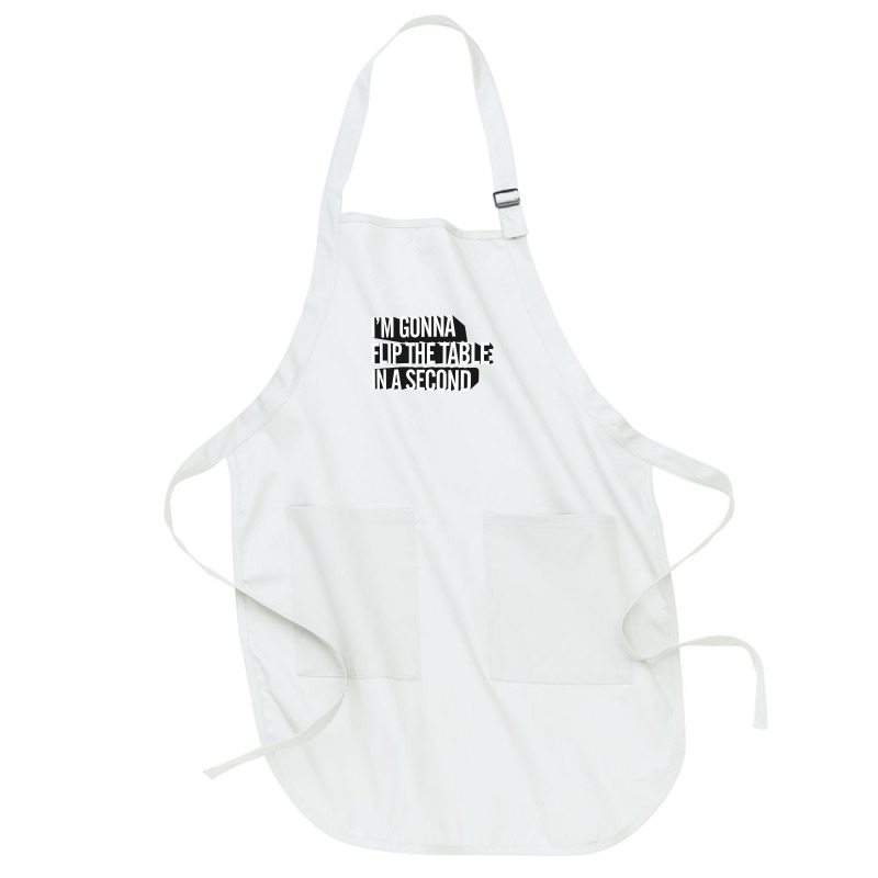 I'm Gonna Flip The Table In A Second Full-length Apron | Artistshot