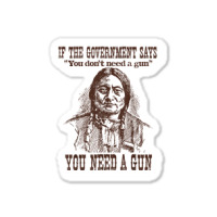 You Need A Gun Sitting Bull Shirt Pro 2nd Amendment Tshirt Sticker | Artistshot