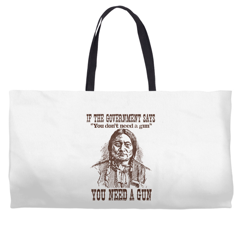 You Need A Gun Sitting Bull Shirt Pro 2nd Amendment Tshirt Weekender Totes | Artistshot