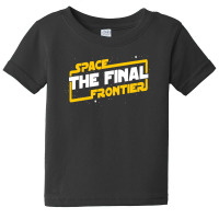 Space The Final Frontier Baby Tee | Artistshot