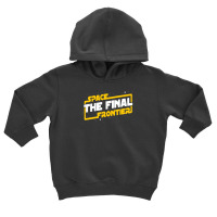 Space The Final Frontier Toddler Hoodie | Artistshot