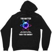 Funny Science Tshirt, Atom Science Shirt, You Matter Energy T Shirt Unisex Hoodie | Artistshot