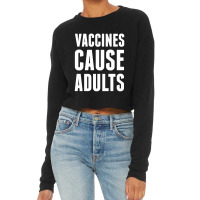 Vaccines Cause Adults Cropped Sweater | Artistshot