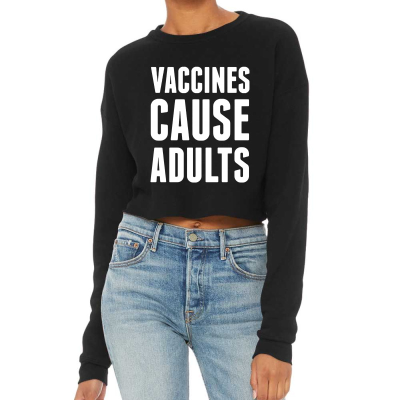 Vaccines Cause Adults Cropped Sweater by ardylanda | Artistshot