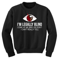 I'm Legally Blind Blindness Gift For Blind People T Shirt Youth Sweatshirt | Artistshot