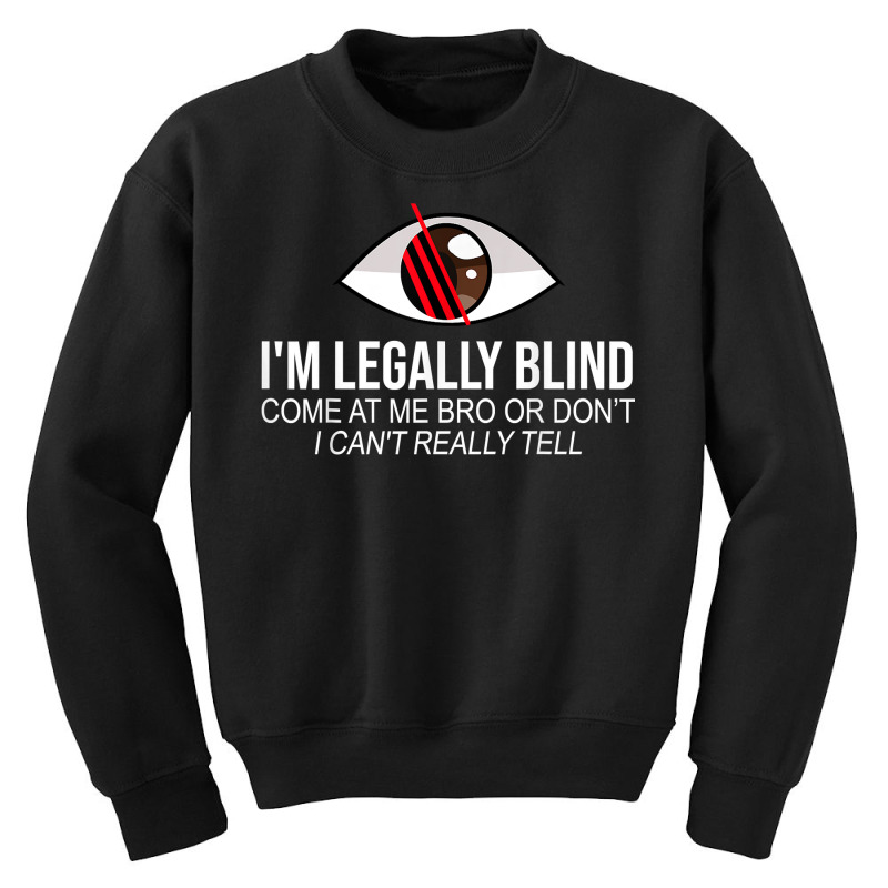 I'm Legally Blind Blindness Gift For Blind People T Shirt Youth Sweatshirt by heartlytreleven | Artistshot