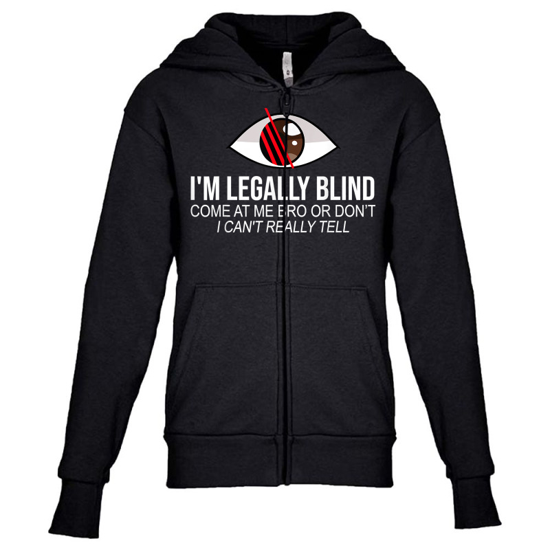 I'm Legally Blind Blindness Gift For Blind People T Shirt Youth Zipper Hoodie by heartlytreleven | Artistshot