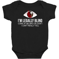 I'm Legally Blind Blindness Gift For Blind People T Shirt Baby Bodysuit | Artistshot