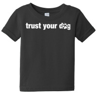 Womens Trust Your Dog Quote For Canine Agility And Nosework Handler T Baby Tee | Artistshot