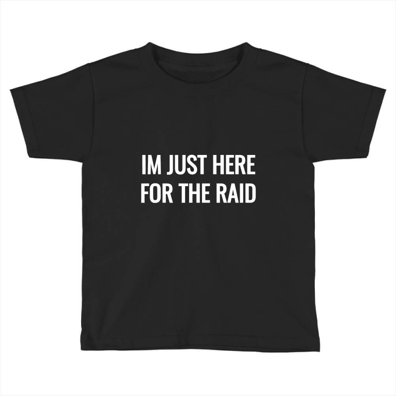 Gamer Im Just Here For The Raid Destiny Tshirt T Shirt Toddler T-shirt by HUUY | Artistshot