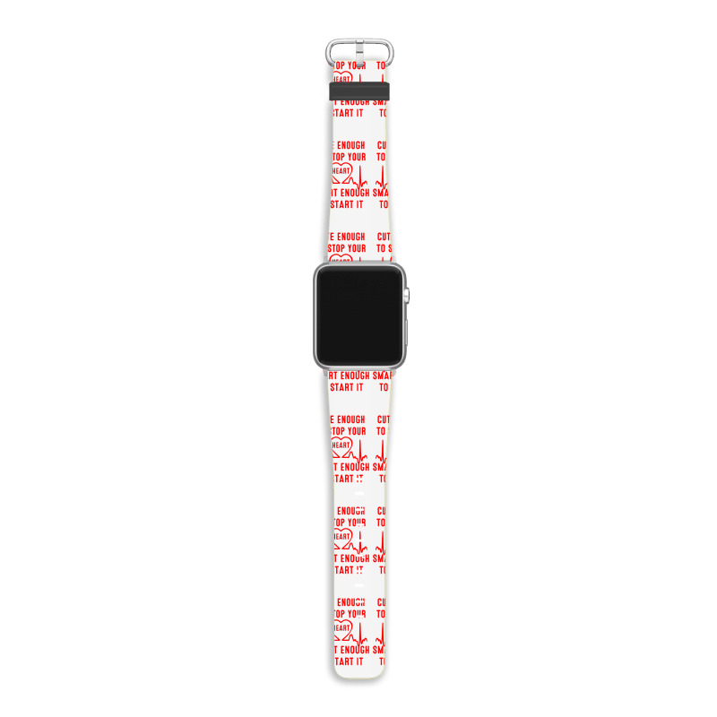 Cute Enough To Stop Your Heart Smart Enough To Start It Apple Watch Band | Artistshot