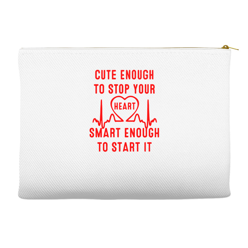 Cute Enough To Stop Your Heart Smart Enough To Start It Accessory Pouches | Artistshot