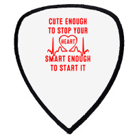 Cute Enough To Stop Your Heart Smart Enough To Start It Shield S Patch | Artistshot