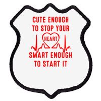 Cute Enough To Stop Your Heart Smart Enough To Start It Shield Patch | Artistshot