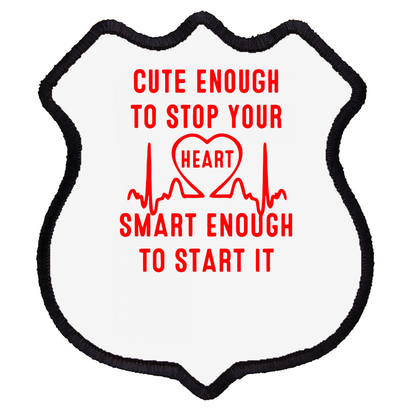 Cute Enough To Stop Your Heart Smart Enough To Start It Shield Patch | Artistshot