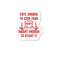 Cute Enough To Stop Your Heart Smart Enough To Start It Sticker | Artistshot