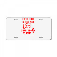 Cute Enough To Stop Your Heart Smart Enough To Start It License Plate | Artistshot