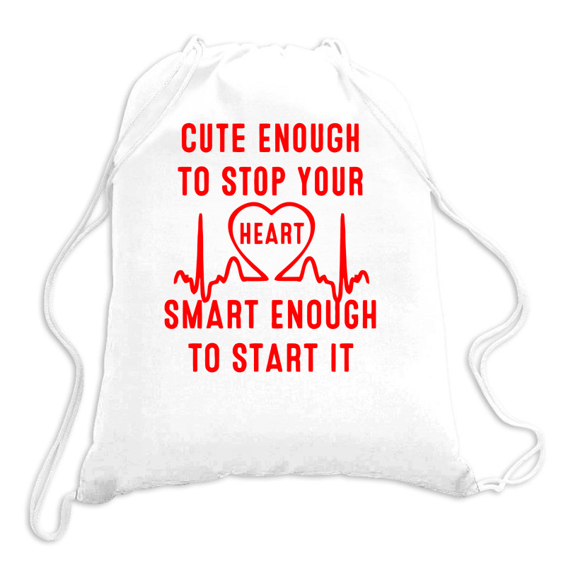 Cute Enough To Stop Your Heart Smart Enough To Start It Drawstring Bags | Artistshot