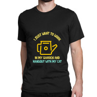 I Just Want To Work In My Garden And Hangout With My Cat Classic T-shirt | Artistshot