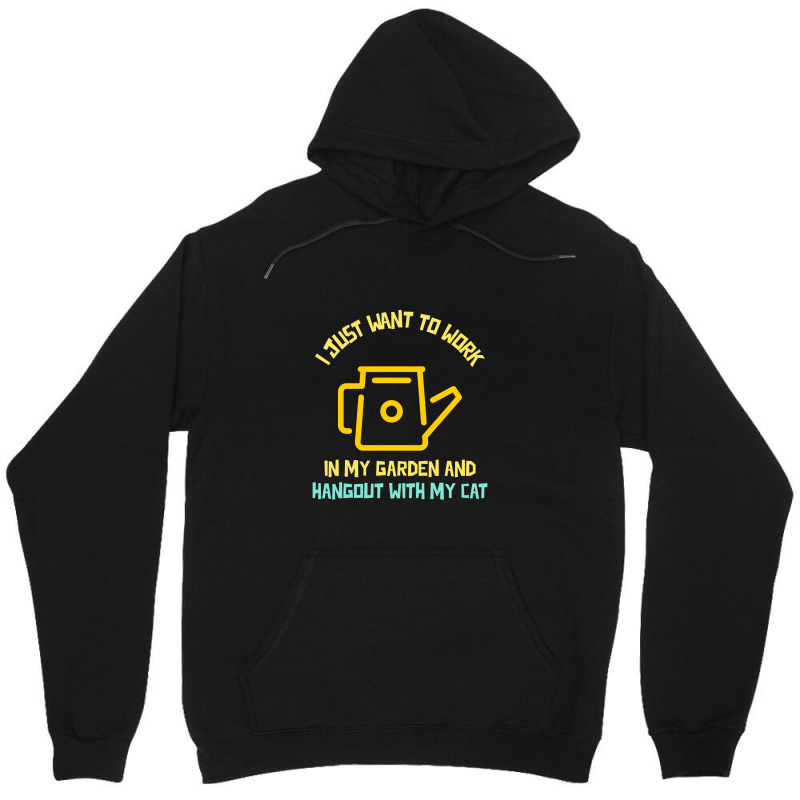 I Just Want To Work In My Garden And Hangout With My Cat Unisex Hoodie by Favorite | Artistshot